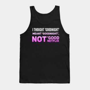 Parenting Humor: I Thought Goodnight Meant Goodnight, Not Good Netflix Tank Top